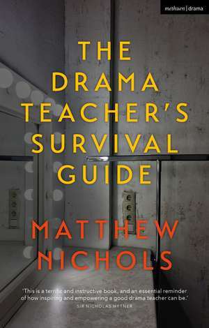 The Drama Teacher's Survival Guide de Matthew Nichols