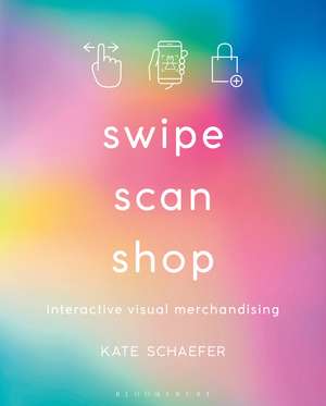 Swipe, Scan, Shop: Interactive Visual Merchandising de Kate Schaefer