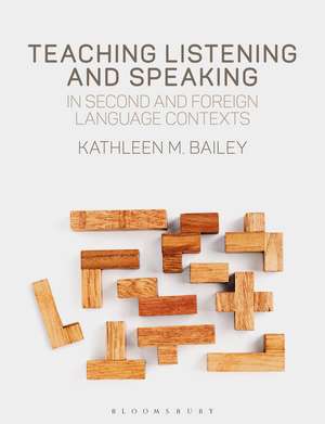 Teaching Listening and Speaking in Second and Foreign Language Contexts de Professor Kathleen M. Bailey