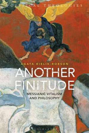 Another Finitude: Messianic Vitalism and Philosophy de Agata Bielik-Robson
