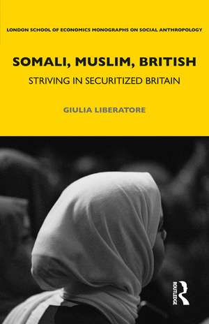 Somali, Muslim, British: Striving in Securitized Britain de Giulia Liberatore