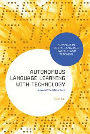 Autonomous Language Learning with Technology: Beyond The Classroom de Dr Chun Lai