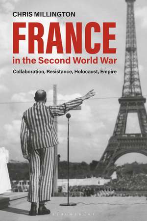 France in the Second World War: Collaboration, Resistance, Holocaust, Empire de Dr Chris Millington