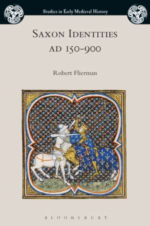 Saxon Identities, AD 150–900 de Dr Robert Flierman