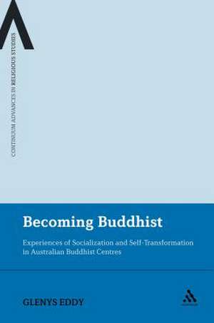 Becoming Buddhist: Experiences of Socialization and Self-Transformation in Two Australian Buddhist Centres de Dr Glenys Eddy