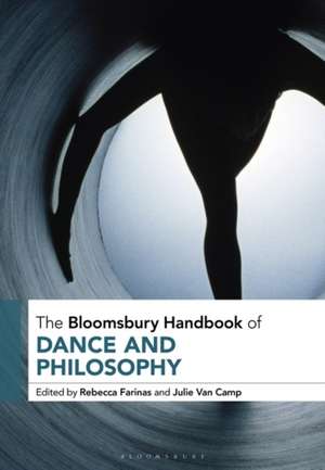 The Bloomsbury Handbook of Dance and Philosophy de Rebecca L. Farinas