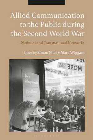 Allied Communication to the Public During the Second World War: National and Transnational Networks de Professor Emeritus Simon Eliot