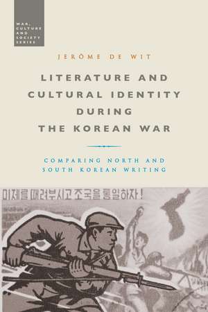 Literature and Cultural Identity during the Korean War: Comparing North and South Korean Writing de Jerome de Wit