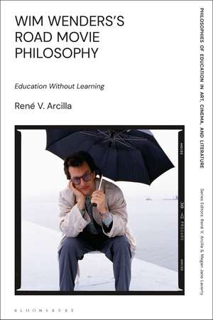 Wim Wenders's Road Movie Philosophy: Education Without Learning de René V. Arcilla