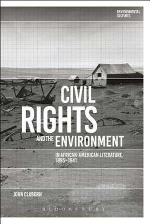 Civil Rights and the Environment in African-American Literature, 1895-1941 de Dr John Claborn