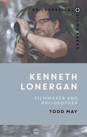 Kenneth Lonergan: Filmmaker and Philosopher de Todd May