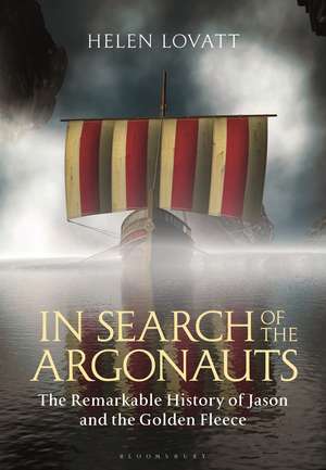 In Search of the Argonauts: The Remarkable History of Jason and the Golden Fleece de Helen Lovatt