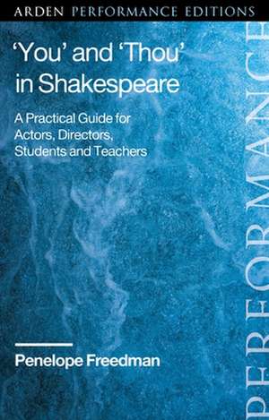 ‘You’ and ‘Thou’ in Shakespeare: A Practical Guide for Actors, Directors, Students and Teachers de Penelope Freedman