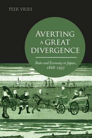 Averting a Great Divergence: State and Economy in Japan, 1868-1937 de Peer Vries