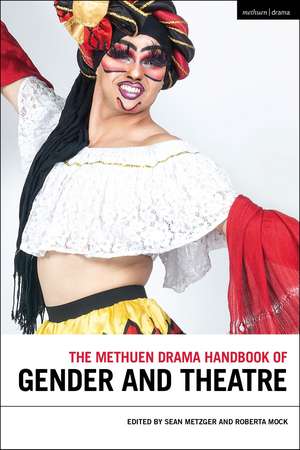 The Methuen Drama Handbook of Gender and Theatre de Sean Metzger