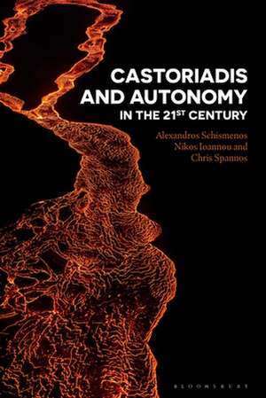 Castoriadis and Autonomy in the Twenty-first Century de Alexandros Schismenos