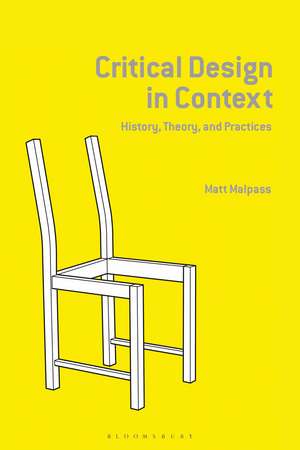 Critical Design in Context: History, Theory, and Practice de Matt Malpass