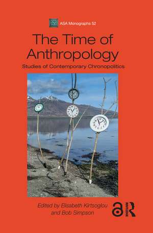 The Time of Anthropology: Studies of Contemporary Chronopolitics de Elisabeth Kirtsoglou