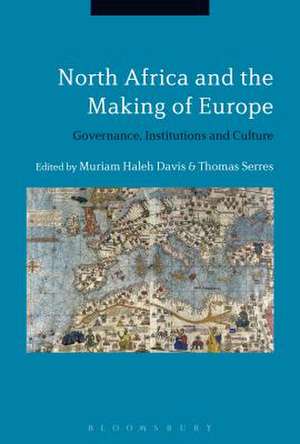 North Africa and the Making of Europe: Governance, Institutions and Culture de Dr Muriam Haleh Davis