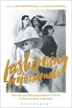 Fashioning Professionals: Identity and Representation at Work in the Creative Industries de Leah Armstrong