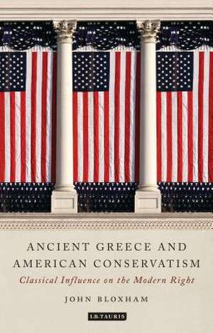 Ancient Greece and American Conservatism: Classical Influence on the Modern Right de John Bloxham