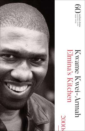 Elmina's Kitchen: 60 Years of Modern Plays de Kwame Kwei-Armah