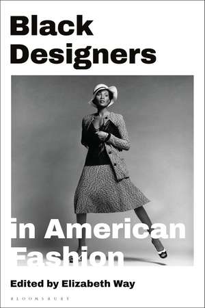 Black Designers in American Fashion de Elizabeth Way