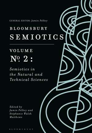 Bloomsbury Semiotics Volume 2: Semiotics in the Natural and Technical Sciences de Jamin Pelkey