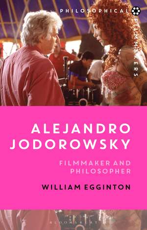 Alejandro Jodorowsky: Filmmaker and Philosopher de William Egginton