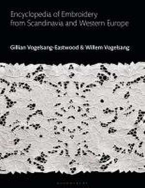 Encyclopedia of Embroidery from Scandinavia and Western Europe de Willem Vogelsang