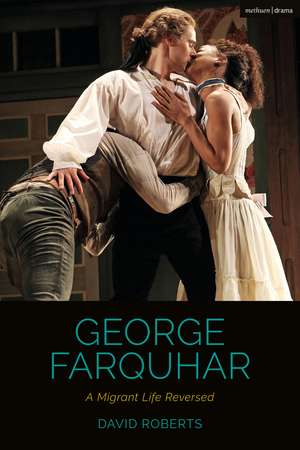 George Farquhar: A Migrant Life Reversed de David Roberts