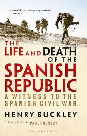 The Life and Death of the Spanish Republic: A Witness to the Spanish Civil War de Henry Buckley