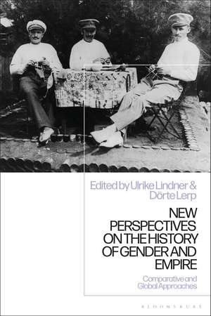 New Perspectives on the History of Gender and Empire: Comparative and Global Approaches de Ulrike Lindner