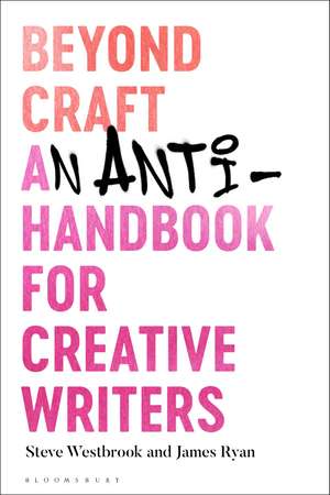 Beyond Craft: An Anti-Handbook for Creative Writers de Steve Westbrook