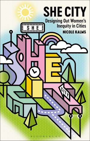 She City: Designing Out Women’s Inequity in Cities de Nicole Kalms