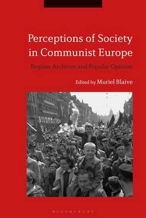 Perceptions of Society in Communist Europe: Regime Archives and Popular Opinion de Dr. Muriel Blaive