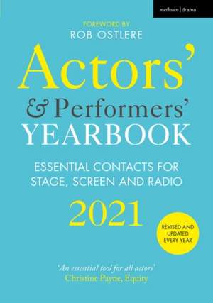 Actors' and Performers' Yearbook 2021: Essential Contacts for Stage, Screen and Radio de Rob Ostlere