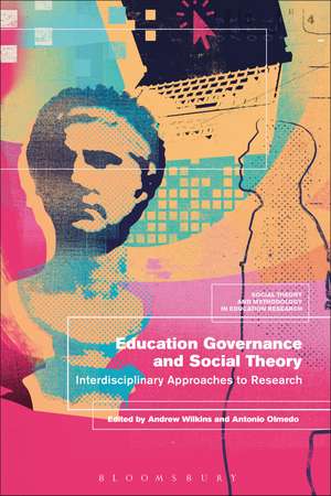 Education Governance and Social Theory: Interdisciplinary Approaches to Research de Andrew Wilkins