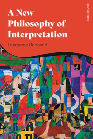 A New Philosophy of Discourse: Language Unbound de Joshua Kates