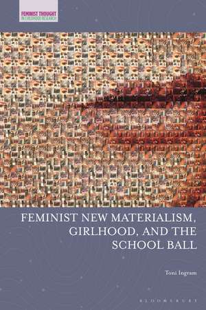 Feminist New Materialism, Girlhood, and the School Ball de Toni Ingram