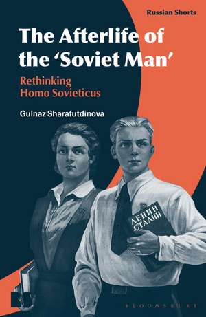 The Afterlife of the ‘Soviet Man’: Rethinking Homo Sovieticus de Dr Gulnaz Sharafutdinova