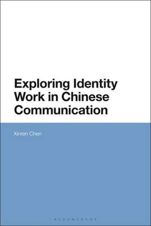 Exploring Identity Work in Chinese Communication de Dr Xinren Chen