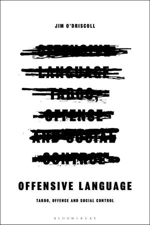 Offensive Language: Taboo, Offence and Social Control de Dr Jim O’Driscoll