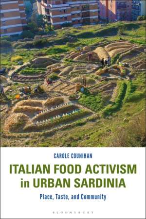 Italian Food Activism in Urban Sardinia: Place, Taste, and Community de Prof Carole Counihan