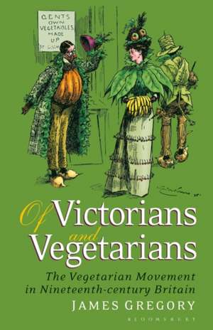 Of Victorians and Vegetarians: The Vegetarian Movement in Nineteenth-century Britain de Dr James Gregory