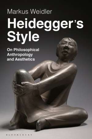 Heidegger's Style: On Philosophical Anthropology and Aesthetics de Markus Weidler