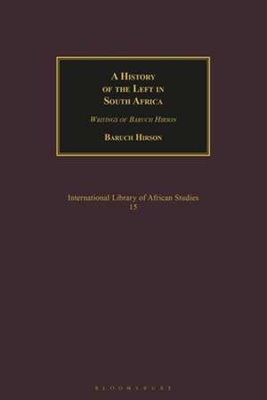 A History of the Left in South Africa: Writings of Baruch Hirson de Baruch Hirson