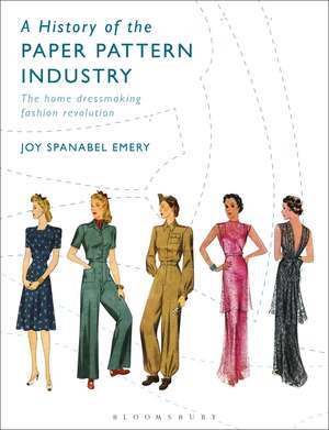 A History of the Paper Pattern Industry: The Home Dressmaking Fashion Revolution de Joy Spanabel Emery