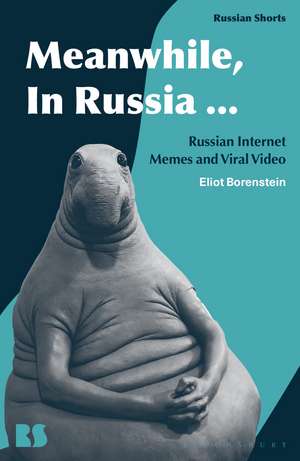 Meanwhile, in Russia...: Russian Internet Memes and Viral Video de Professor Eliot Borenstein