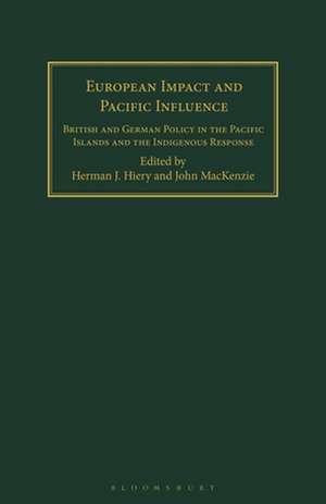 European Impact and Pacific Influence: British and German Policy in the Pacific Islands and the Indigenous Response de Hermann J. Hiery